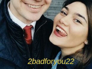 2badforyou22