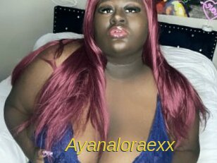 Ayanaloraexx