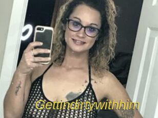 Gettindirtywithhim