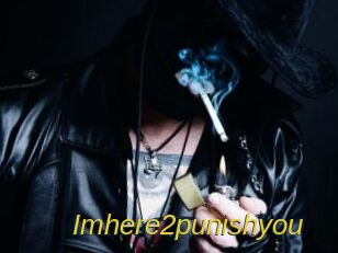 Imhere2punishyou