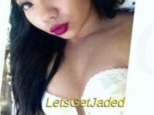 LetsGetJaded