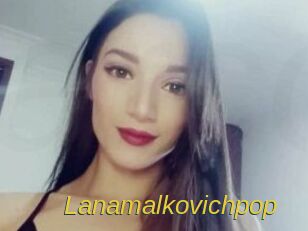 Lanamalkovichpop