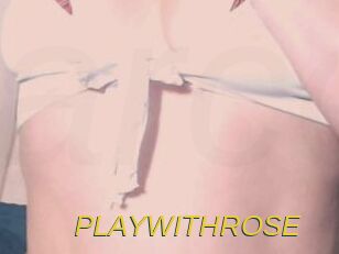 PLAYWITHROSE