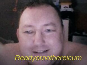 Ready_or_not_here_i_cum