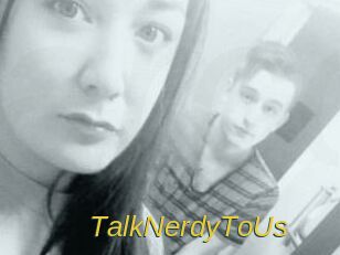 TalkNerdyToUs