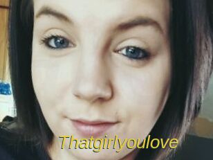 Thatgirlyoulove