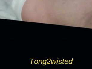 Tong2wisted