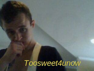 Toosweet4unow