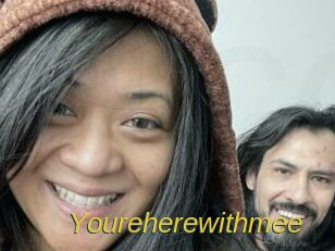 Youreherewithmee