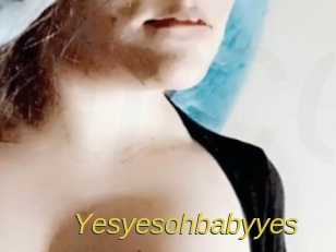 Yesyesohbabyyes